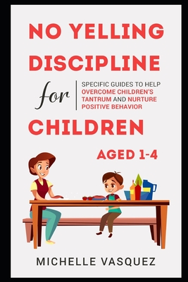 Coperta cărții 'No-yelling Discipline For Children Aged 1-4: Specific Guides to Help Overcome Children's Tantrum and Nurture Positive'