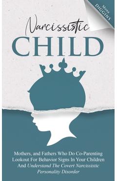 Coperta cărții 'Narcissistic Child: Mothers And Fathers Who Do Co-Parenting, Look Out For Behavior Signs In Your Children And'