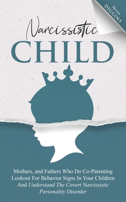 Coperta cărții 'Narcissistic Child: Mothers And Fathers Who Do Co-Parenting, Look Out For Behavior Signs In Your Children And'