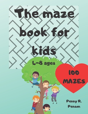 The Maze Book for Kids 4-8 ages 100 mazes Penny R. Penson: Maze Book for Kids Problem-Solving Preschool Maze Puzzles - Penny R. Penson
