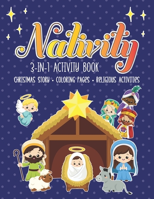 Nativity 3 in 1 Activity Book: The First Christmas Story with Coloring Pages and other Fun Religious Activities for Toddlers, Preschoolers and Kids! - Julie Reddy