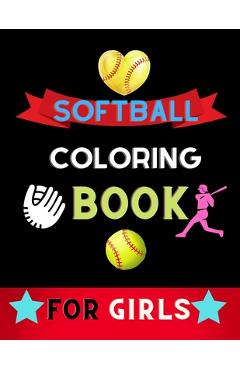 Coperta cărții 'Softball coloring book for girls: Funny and Cute Softball Coloring pages for girls, kids: book for softball lovers -'