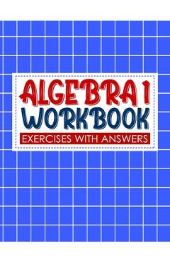 Coperta cărții 'algebra 1 workbook with answers: algebra exercises book and Solutions algebra workbook for Mastering Essential Math'