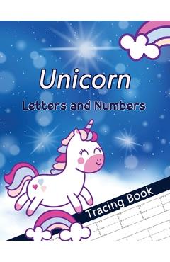 Coperta cărții 'Unicorn Letters and Numbers Tracing Book: Alphabet Handwriting Practice Workbook for Preschoolers, First Learn to Write'