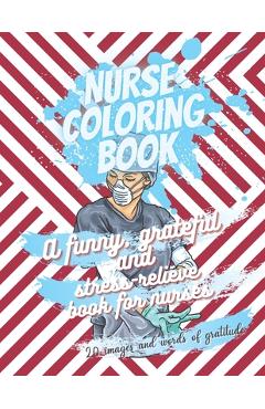 Poza produsului Nurse coloring book - A funny, grateful and stress-relieve book for nurses - 20 images and words of gratitude: Not a snarky or swearing book - It is a - Eaha Editions