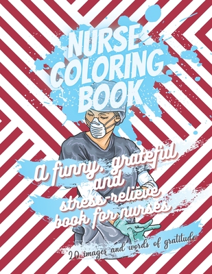 Nurse coloring book - A funny, grateful and stress-relieve book for nurses - 20 images and words of gratitude: Not a snarky or swearing book - It is a - Eaha Editions