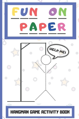 Fun On Paper: Hangman Game Activity Book Perfect for Childrens Teenagers and The Whole Family - Wonsky Publishing