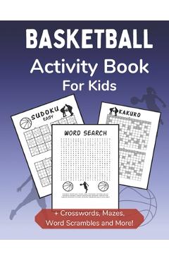 Coperta cărții 'Basketball Activity Book for Kids: Dot-to-Dot, Word Scramble, Mazes, Word Search, Sudoku and Crossword Activity Book'