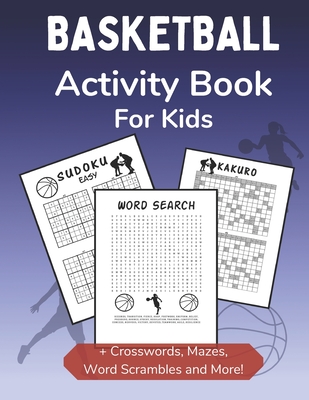 Basketball Activity Book for Kids: Dot-to-Dot, Word Scramble, Mazes, Word Search, Sudoku and Crossword Activity Book for Kids 2nd Grade and Over - Curveball Velocity Books