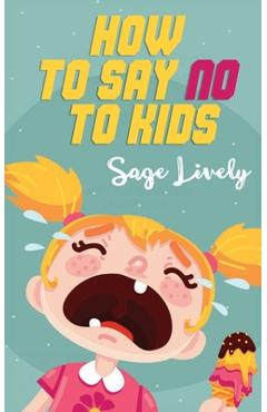 Coperta cărții 'How to say no to kids: Know when your child manipulates you. Practical guidance loaded with toddler discipline tips to'