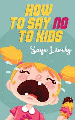 How to say no to kids: Know when your child manipulates you. Practical guidance loaded with toddler discipline tips to overcome kids' tantrum - Sage Lively