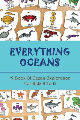 Everything Oceans: A Book Of Ocean Exploration For Kids 8 To 12: Teach Ocean Animals For Kids - Alfonzo Ertl