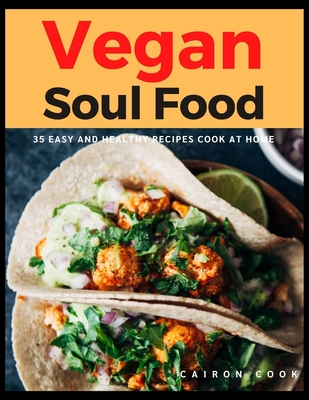 Vegan Soul Food: 35 Easy and Healthy Recipes Cook at Home - Cairon Cook