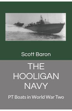 Coperta cărții 'The Hooligan Navy: PT Boats in World War Two - Douglas Sterner'