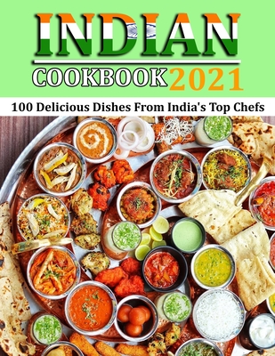 Indian Cookbook 2021: 100 Delicious Dishes From India's Top Chefs - Gina Lemke