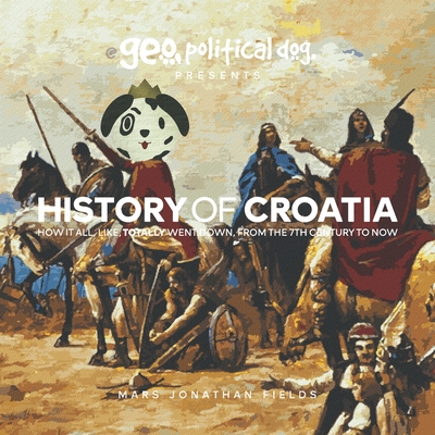 History of Croatia: How It All, Like, Totally Went Down, From The 7th Century To Now - Mars Jonathan Fields