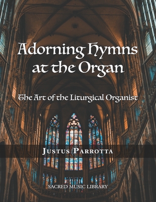 Adorning Hymns at the Organ: The Art of the Liturgical Organist - Ryan Mceldowney