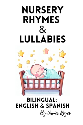 Nursery Rhymes and Lullabies: Bilingual Spanish & English - Javier Reyes Moreno