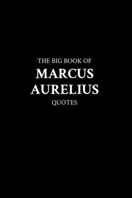 The Big Book of Marcus Aurelius Quotes - M. K.