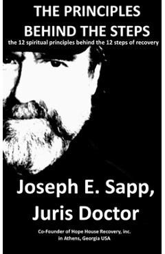 Coperta cărții 'The Principles Behind the Steps: The 12 Spiritual Principles Behind the 12 Steps of Recovery - Joseph E. Sapp'