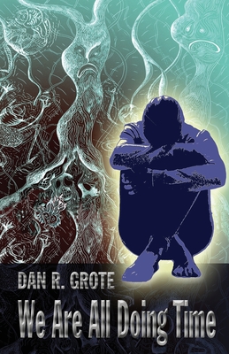 We Are All Doing Time - Dan Grote