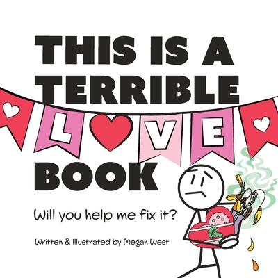 This is a Terrible Love Book - Will You Help Me Fix It?: Funny Interactive Read Aloud for Kids - Megan West