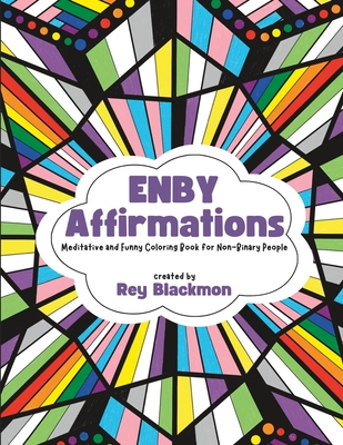 Enby Affirmations Coloring Book: Funny and Meditative Coloring Book for Non-Binary People - Rey Blackmon