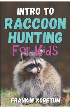 Coperta cărții 'Intro to Raccoon Hunting for Kids - Frank W. Koretum'