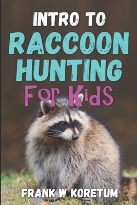 Coperta cărții 'Intro to Raccoon Hunting for Kids - Frank W. Koretum'