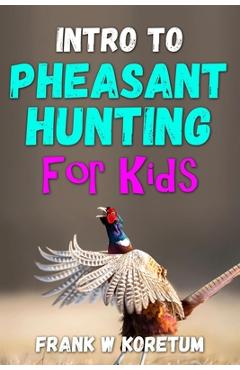 Coperta cărții 'Intro to Pheasant Hunting for Kids - Frank W. Koretum'
