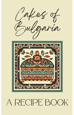 Poza produsului Cakes of Bulgaria: A Recipe Book - Coledown Kitchen
