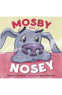 Coperta cărții 'Mosby Was Nosey - Shari L. Clatterbuck'