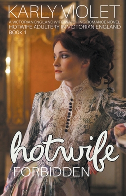 Hotwife Forbidden - A Victorian England Wife Watching Romance Novel - Karly Violet