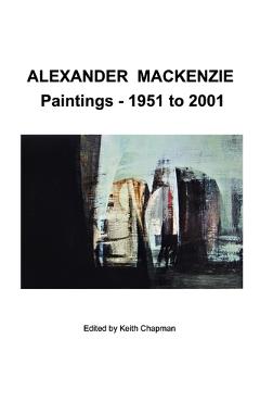 Coperta cărții 'Alexander Mackenzie - Paintings 1951 to 2001 - Keith Chapman'