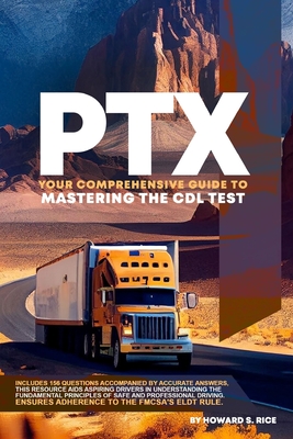 Ptx: Your Comprehensive Guide to Mastering the CDL Test - Howard S. Rice