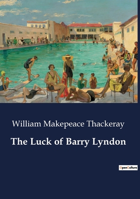 The Luck of Barry Lyndon - William Makepeace Thackeray
