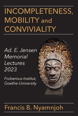 Coperta cărții 'Incompleteness Mobility and Conviviality: Ad. E. Jensen Memorial Lectures 2023 Frobenius-Institut Goethe-University -'