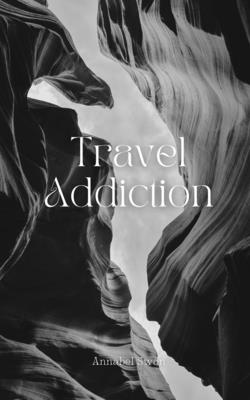 Travel Addiction - Annabel Swan