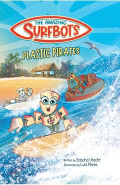 Coperta cărții 'The Amazing Surfbots - Plastic Pirates: Robot superhero adventure for children ages 6-9. Picture book and kids comic in'