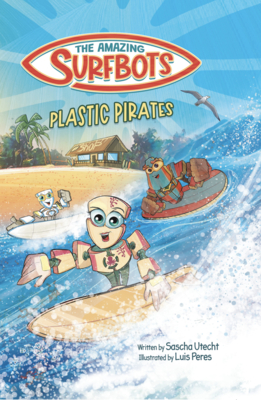 The Amazing Surfbots - Plastic Pirates: Robot superhero adventure for children ages 6-9. Picture book and kids comic in one - suitable from 2nd grade - Sascha Utecht