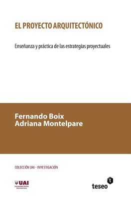 Coperta cărții 'El proyecto arquitectónico: Enseñanza y práctica de las estrategias proyectuales - Adriana Montelpare'
