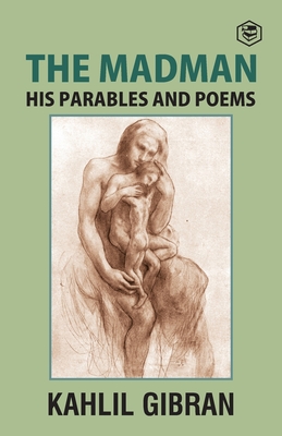 The Madman: His Parables and Poems - Kahlil Gibran