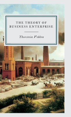 The Theory of Business Enterprise - Thorstein Veblen