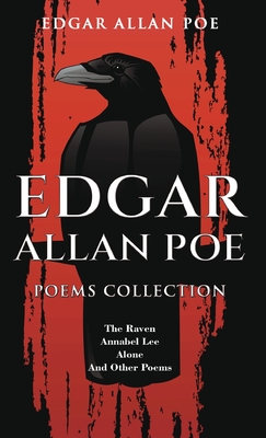 Edgar Allan Poe Poems Collection: The Raven, Annabel Lee, Alone and Other Poems - Edgar Allan Poe