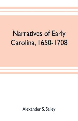 Narratives of early Carolina, 1650-1708 - Alexander S. Salley