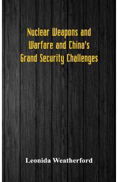 Coperta cărții 'Nuclear Weapons and Warfare and China's Grand Security Challenges - Leonida Weatherford'