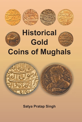 Historical Gold Coins of Mughals - Satya Singh Pratap