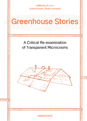 Greenhouse Stories: A Critical Re-Examination of Transparent Microcosms - Natalya Ayers