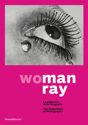 Man Ray: Woman: The Seductions of Photography - Man Ray