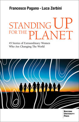 Standing Up for the Planet: 45 Stories of Extraordinary Women Who Are Changing the World - Francesco Pagano